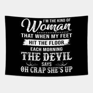 I’m The Kind Of Woman That When My Feet Hit The Floor Each Morning The Devil Says Shirt Tapestry