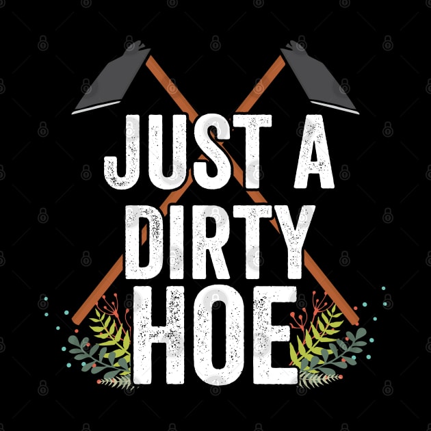 Gardening - Just A Dirty Hoe by Kudostees