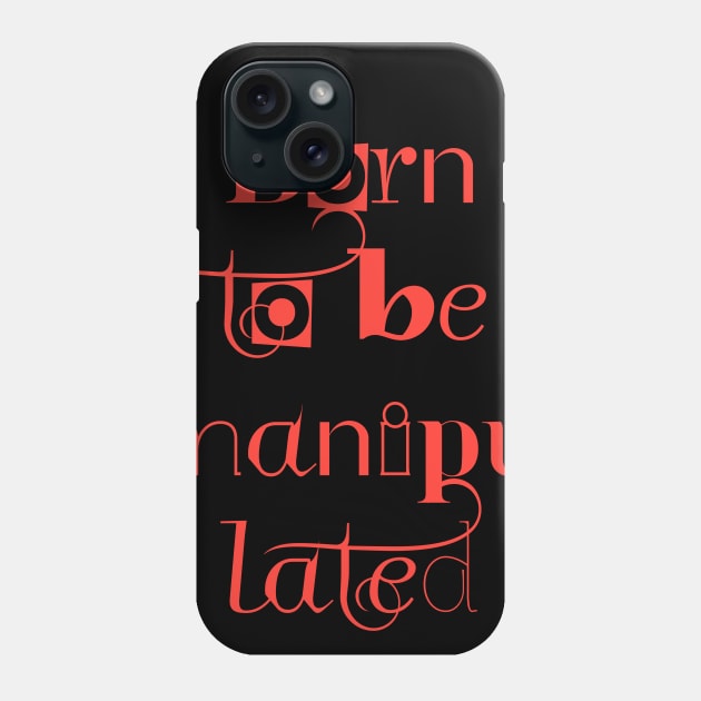 BORN TO BE MANIPULATED Phone Case by Utopic Slaps