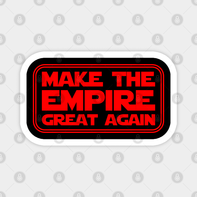 Make the Empire Great Again Magnet by Fibre Grease