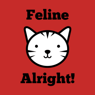 Feline Alright T-Shirt | Cat Lovers Shirt | Funny Animal tshirt T-Shirt