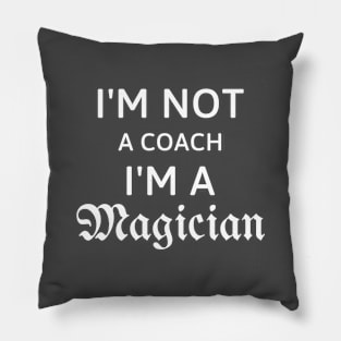 I'm not a coach I'm a magician gift for coach Pillow