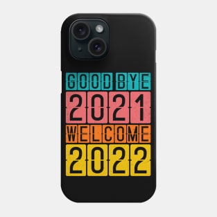 Goodbye 2021 Welcome 2022 Phone Case