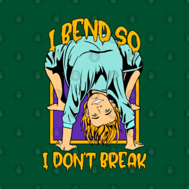 I BEND SO I DON'T BREAK. Funny yoga by Ale