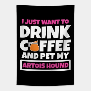 I just want to drink coffee and pet my Artois Hound Tapestry