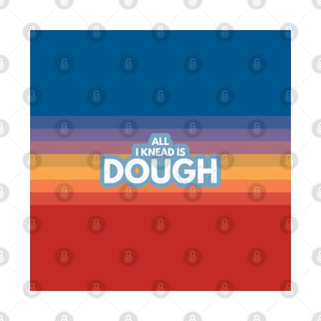 All I Knead Is Dough by Worldengine