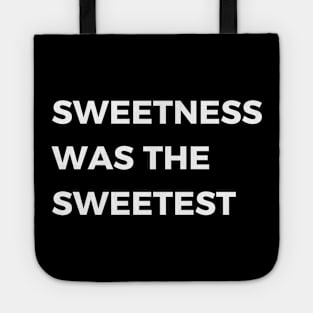 sweetness was the sweetest Tote