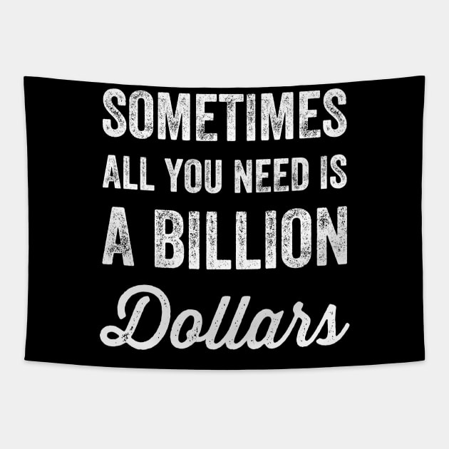 Sometimes all you need is a billion dollars Tapestry by captainmood