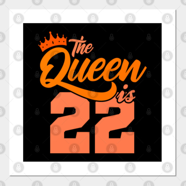 The Queen Is 22nd Birthday Gift Idea For Her Birthday Age Posters And Art Prints Teepublic