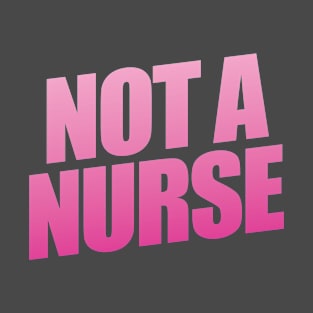 Not A Nurse T-Shirt