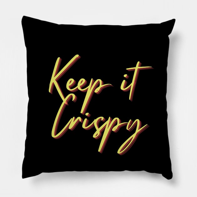 Keep it Crispy Pillow by Random Prints