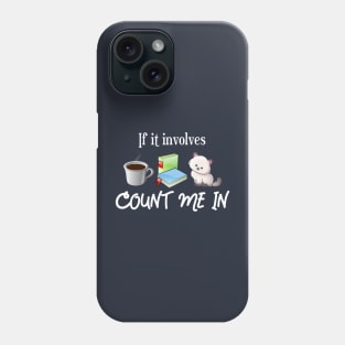 Coffee, Books, Cat -- Count Me In! Phone Case