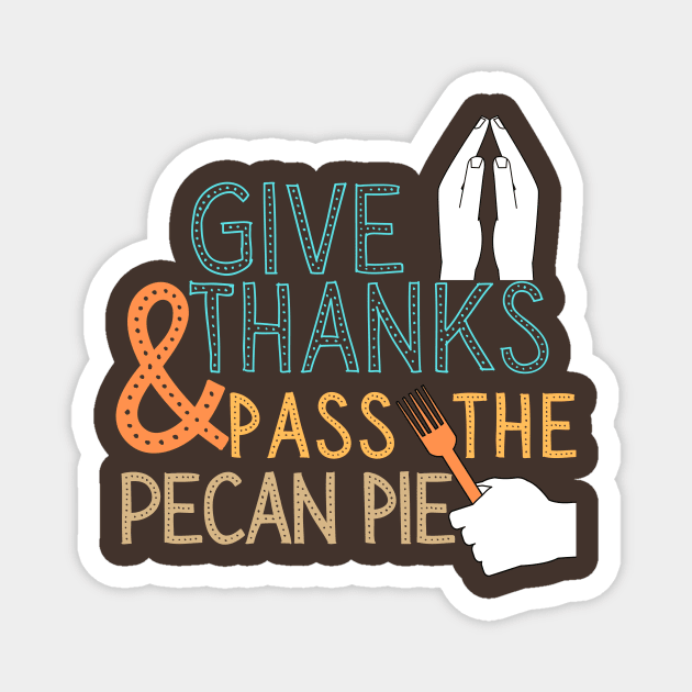 Pass Pecan Pie Thanksgiving Dinner Foodie Magnet by WearablePSA