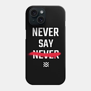 Never Say Never Phone Case