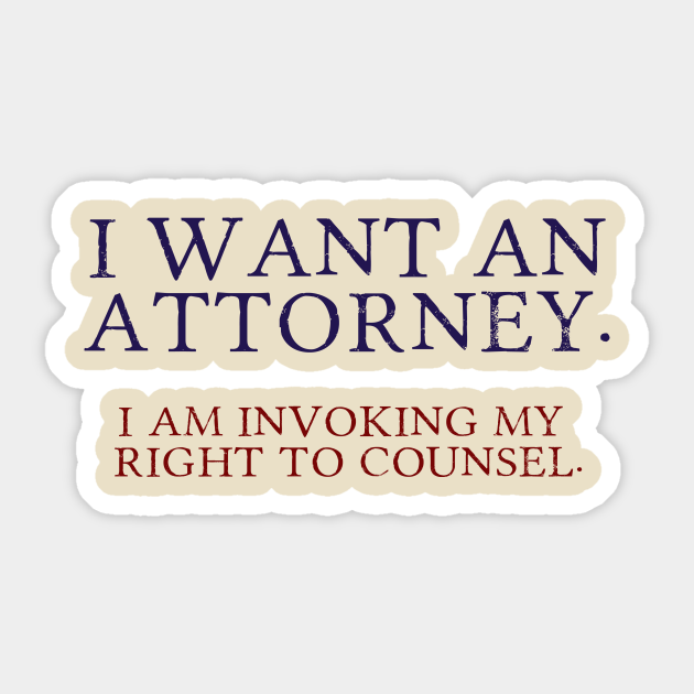 I Want A Lawyer Attorney Sticker Teepublic