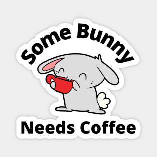 Some Bunny Needs A Coffee. Perfect Mothers Day Gift. Cute Bunny Rabbit Pun Design. Magnet