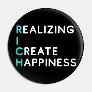 RICH - Realizing I Create Happiness (Bright) Pin