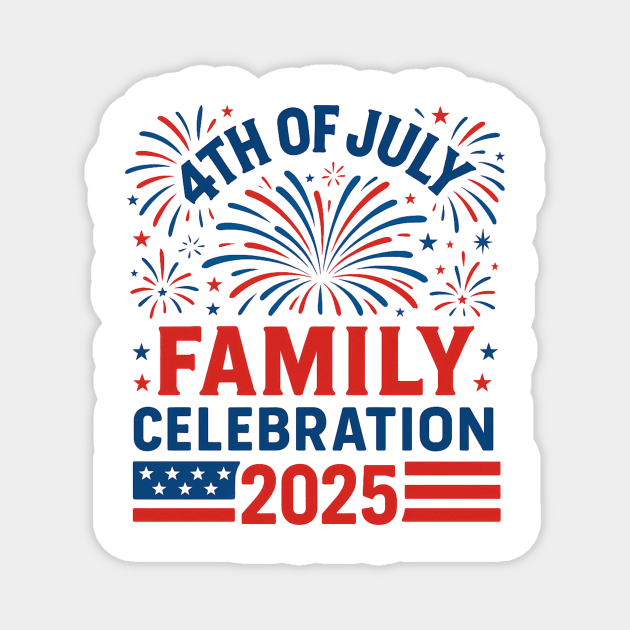 4th-of-July-Family-Celebration-2025-Matching-Group Magnet by ArtistTee ⭐⭐⭐⭐⭐
