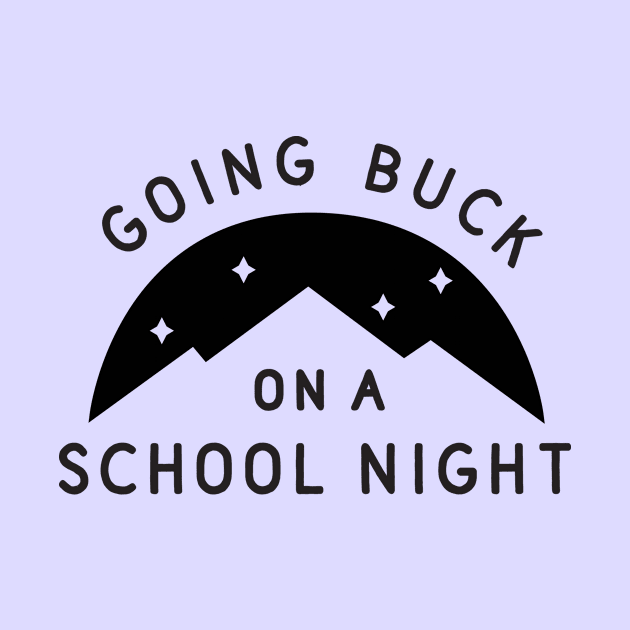 Going Buck on a School Night by TroubleMuffin