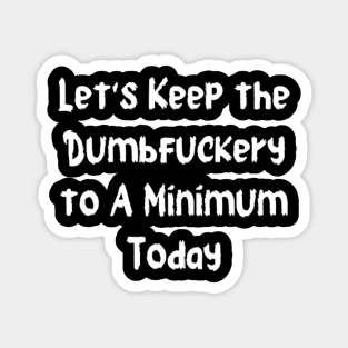 lets keep the dumbfuckery to a minimum today Magnet