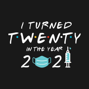 I Turned Twenty In Year 2021 T-Shirt