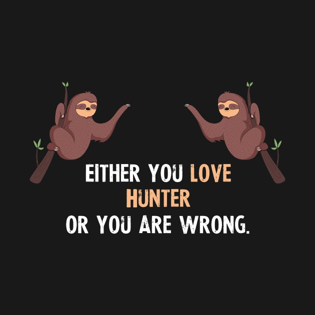 Either You Love Hunter Or You Are Wrong - With Cute Sloths Hanging by divawaddle