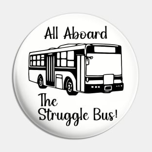 All Aboard the Struggle Bus Pin