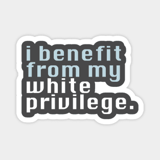 I benefit from my white privilege Magnet