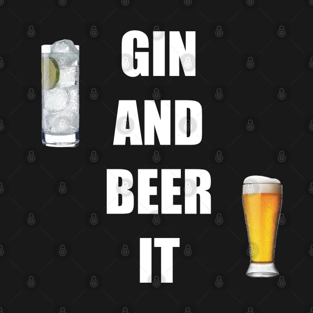 When you can’t grin and beer it anymore, GIN AND BEER IT by DMcK Designs