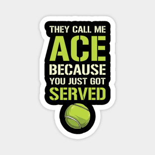 They Call Me Ace Because You Just Got Served Magnet