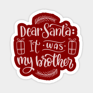 Dear Santa it was my Brother Magnet