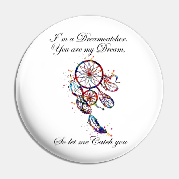 I Am A Dreamcatcher You Are My Dream So Let Me Catch You