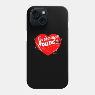 You Spin Me Round Phone Case