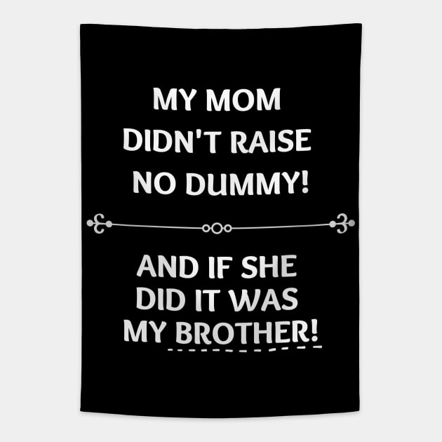 Mom Didn't Raise No Dummy.. My Brother Tapestry by EvolvedandLovingIt