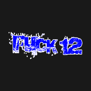 FUCK 12 - Front T-Shirt