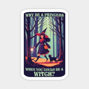 Why Be A Princess When You Could Be A Witch? Magnet