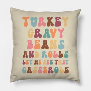 Funny Thanksgiving sayings:  Turkey Gravy Beans and Rolls, Let Me See That Casserole Pillow