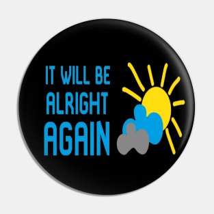 It Will Be Alright AGAIN Pin