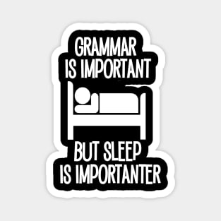 Grammar is Important but Sleep is Imporanter Magnet