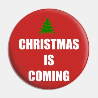 CHRISTMAS IS COMING Pin