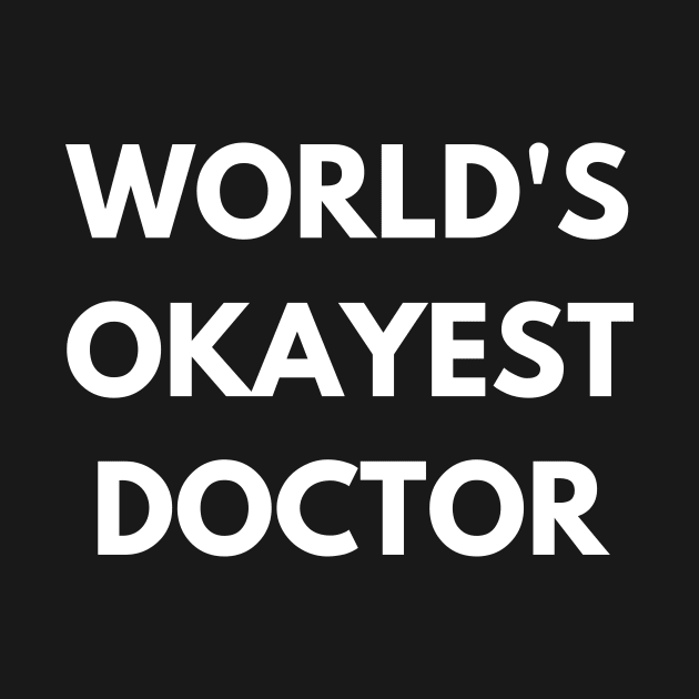 World's okayest doctor by Word and Saying