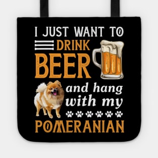 Drink Beer And Hang With My Pomeranian Tote