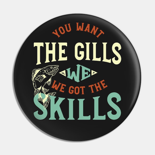 Fishing Saying You Want the Gills Pin by whyitsme