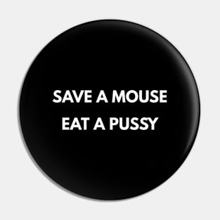 Save A Mouse Eat A Pussy Pin