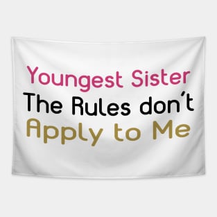 Youngest Sister. The Rules Don't Apply To Me. Tapestry