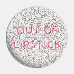 Out Of Lipstick Pin