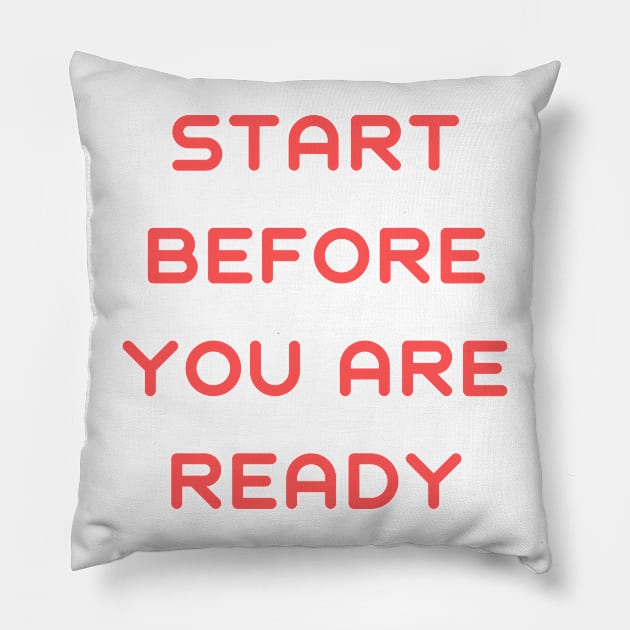 Start before you are ready Pillow by IOANNISSKEVAS