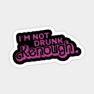 Im Not Drunk Kenough Ken - Vintage Magnet