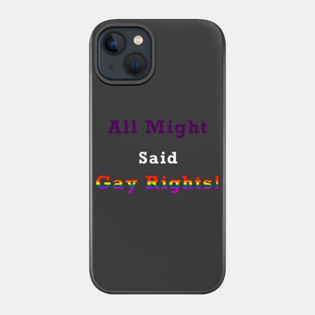 All Might Said... GAY RIGHTS!!! - Gay Rights - Phone Case