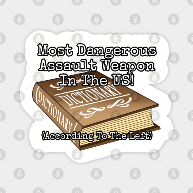 Most Dangerous Assault Weapon in the US! (According to the left) Magnet by Among the Leaves Apparel